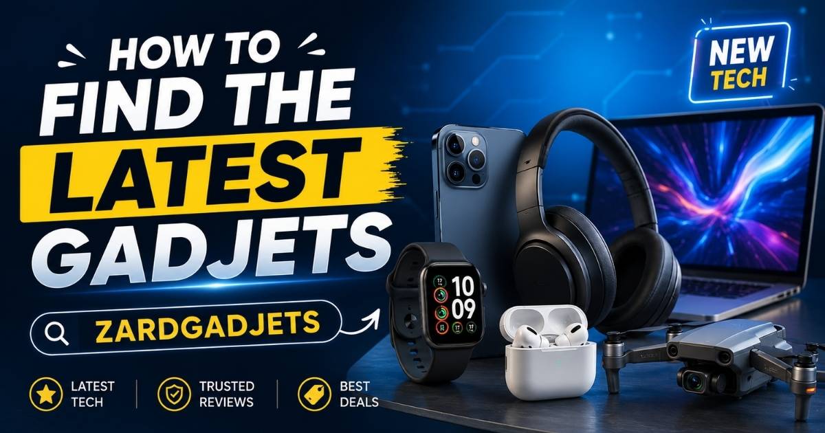 how to find the latest gadjets zardgadjets